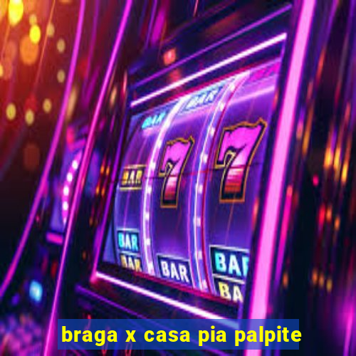 braga x casa pia palpite